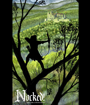 Nocked! True Tales of Robin Hood by Andrew G. Schneider