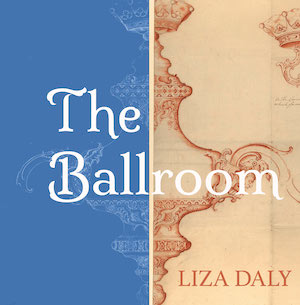 The Ballroom by Liza Daly