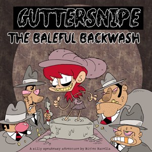 Guttersnipe: The Baleful Backwash by Bitter Karella