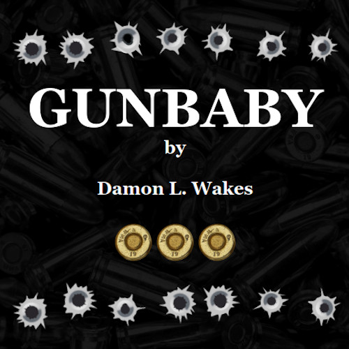 GUNBABY by Damon L. Wakes